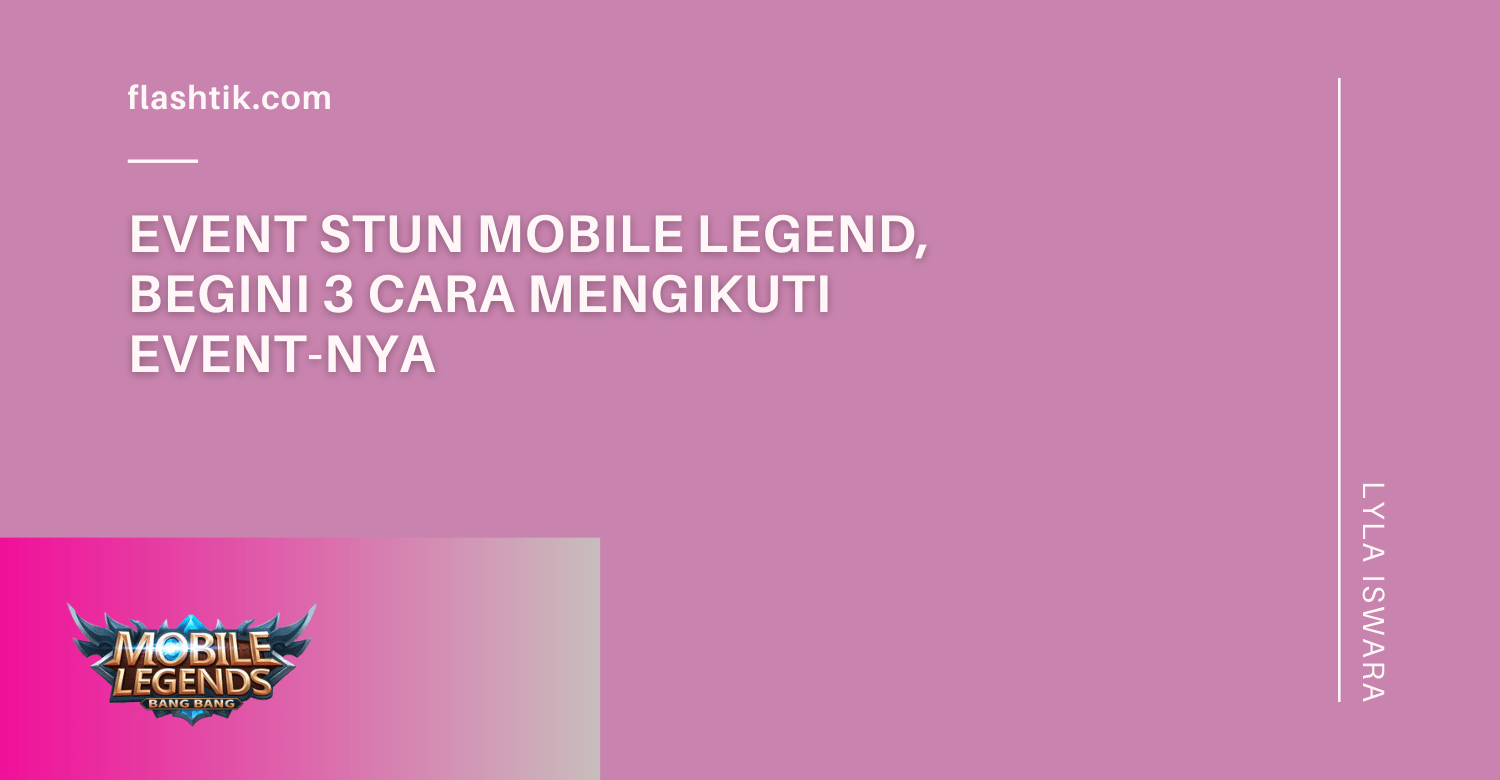 Event STUN Mobile Legend, Begini 3 Cara Mengikuti Event-nya