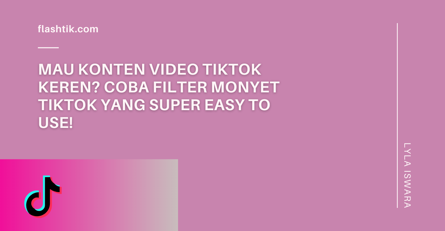 Mau Konten Video Tiktok Keren? Coba Filter Monyet Tiktok yang Super Easy to Use!