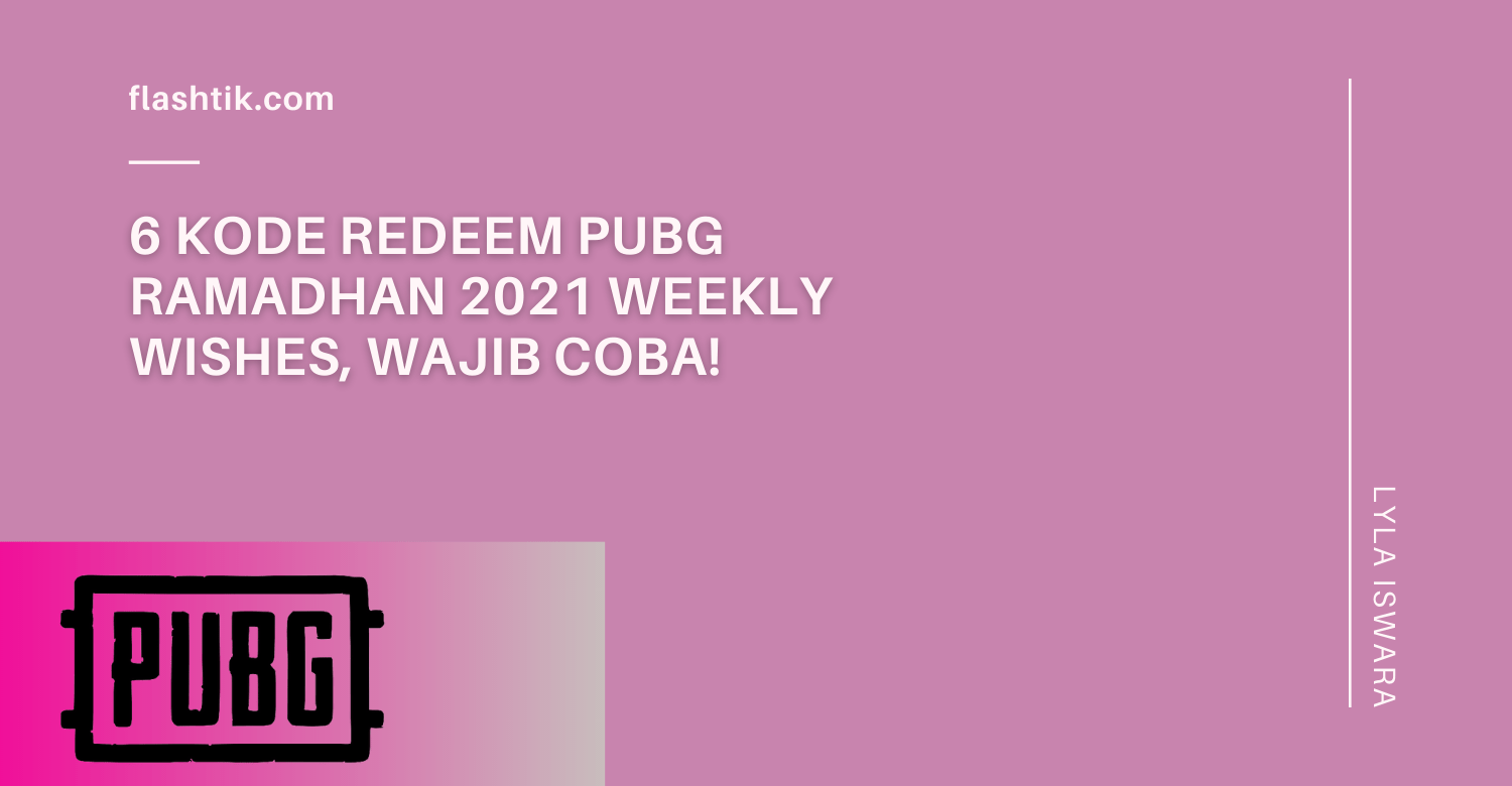 6 Kode Redeem PUBG Ramadhan 2021 Weekly Wishes, Wajib Coba!