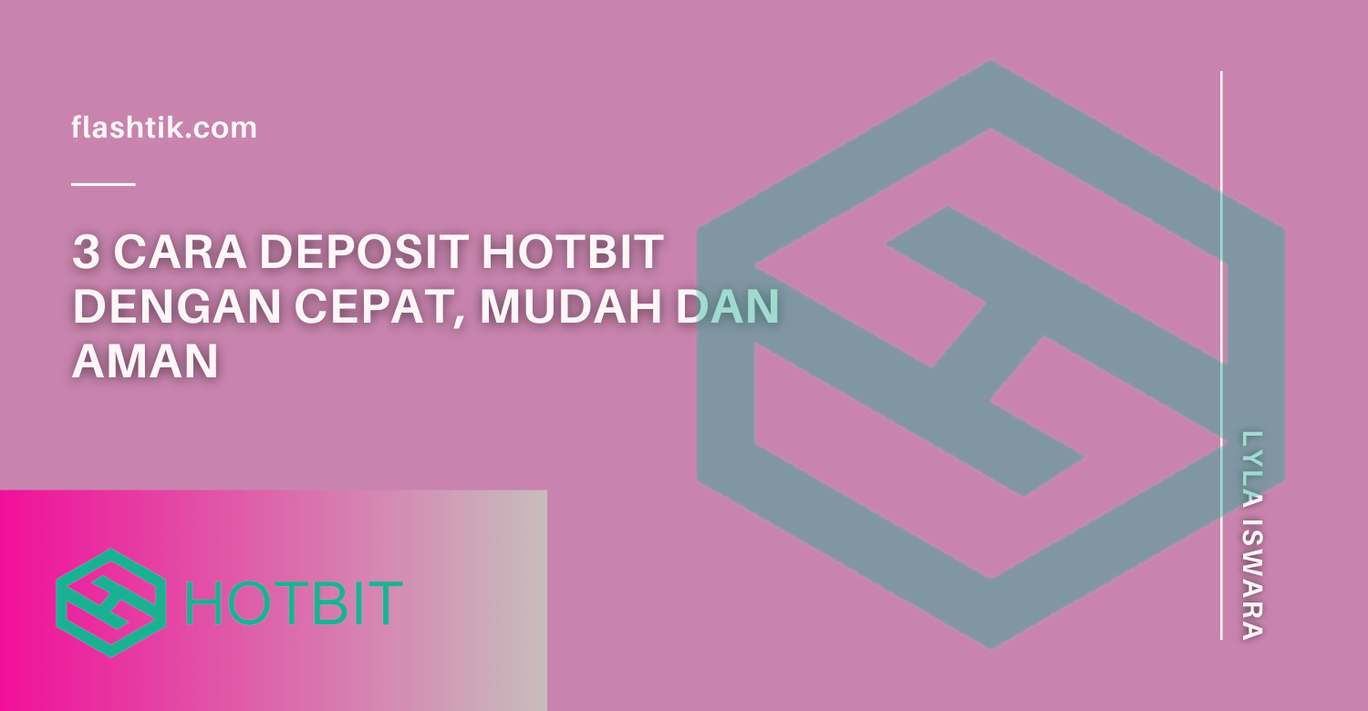 3 Cara Deposit Hotbit Dengan Cepat, Mudah dan Aman