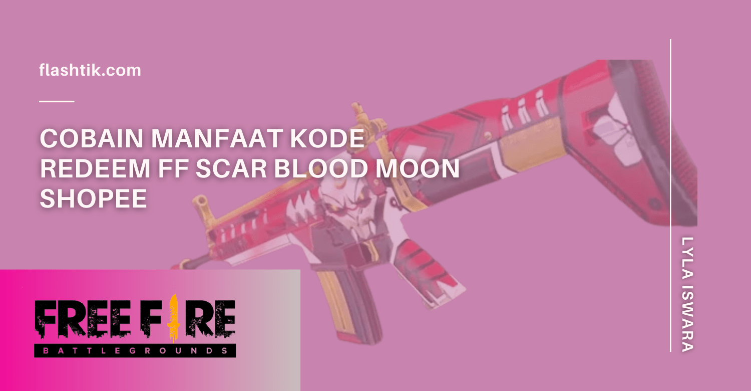 Cobain Manfaat Kode redeem FF Scar Blood Moon Shopee