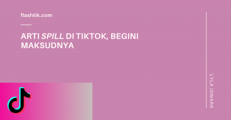 Arti Spill Di TikTok, Begini Maksudnya - Flashtik Media