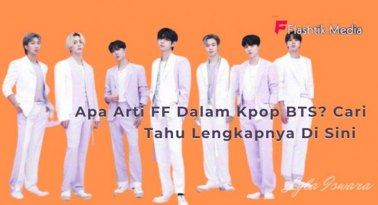  Apa  Arti  FF Dalam Kpop BTS Cari Tahu Lengkapnya Di Sini