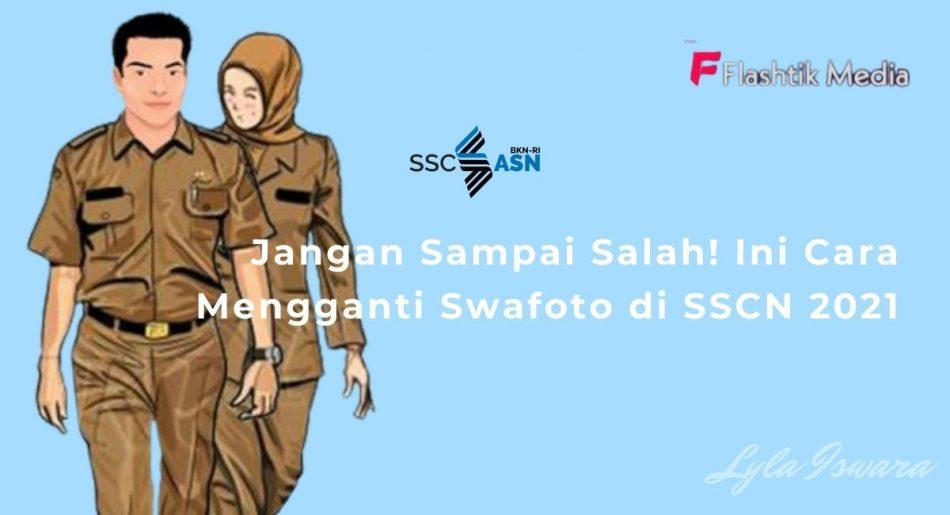 Jangan Sampai Salah! Ini Cara Mengganti Swafoto di SSCN 2021